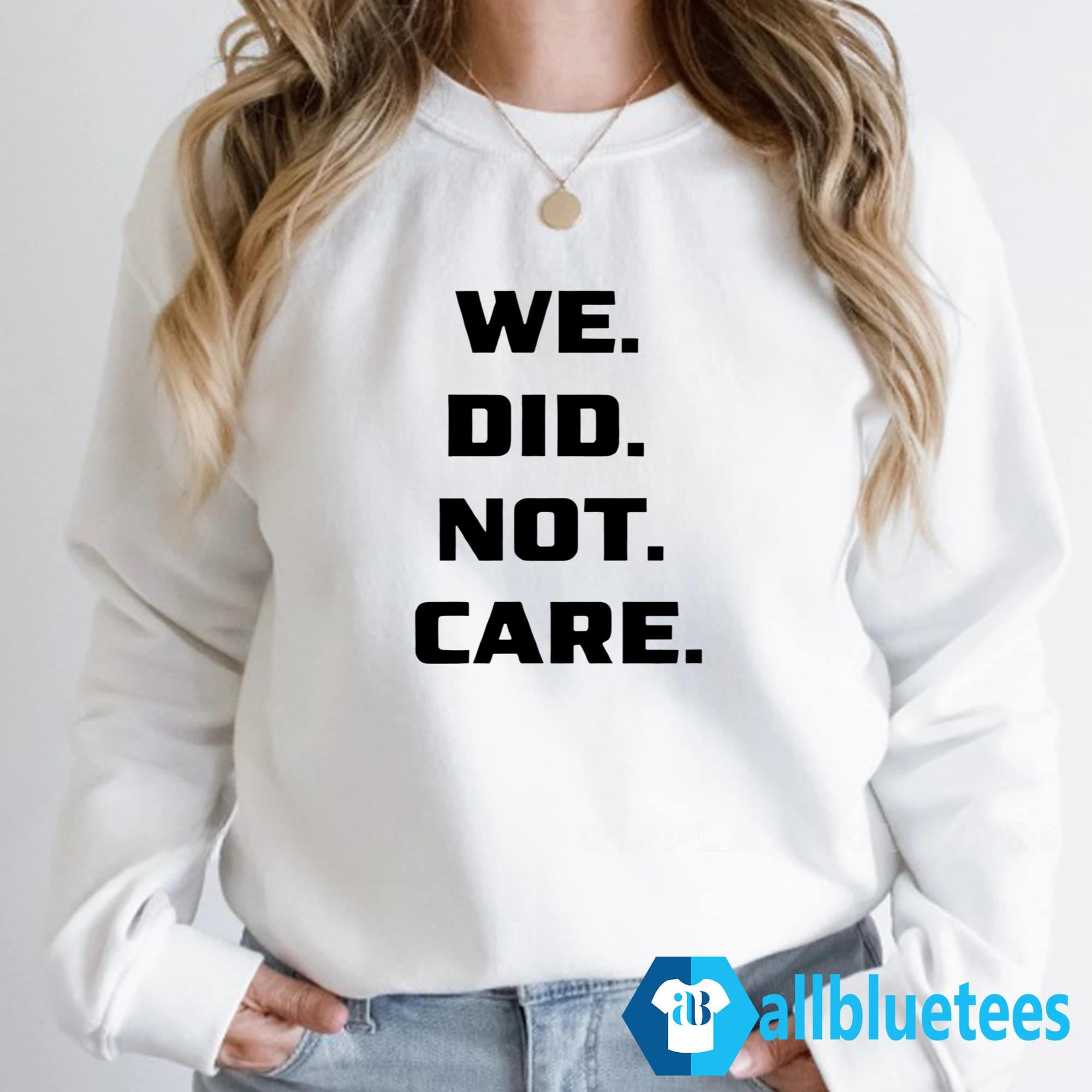 We Did Not Care Shirt
