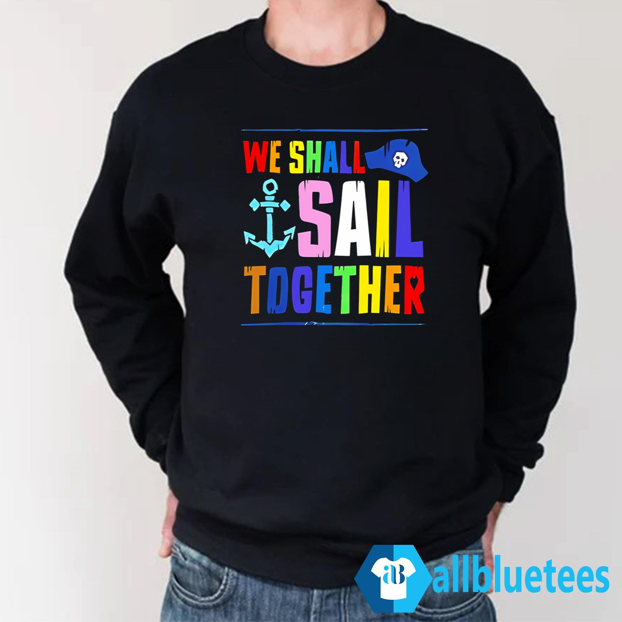We Shall Sail Together Shirt