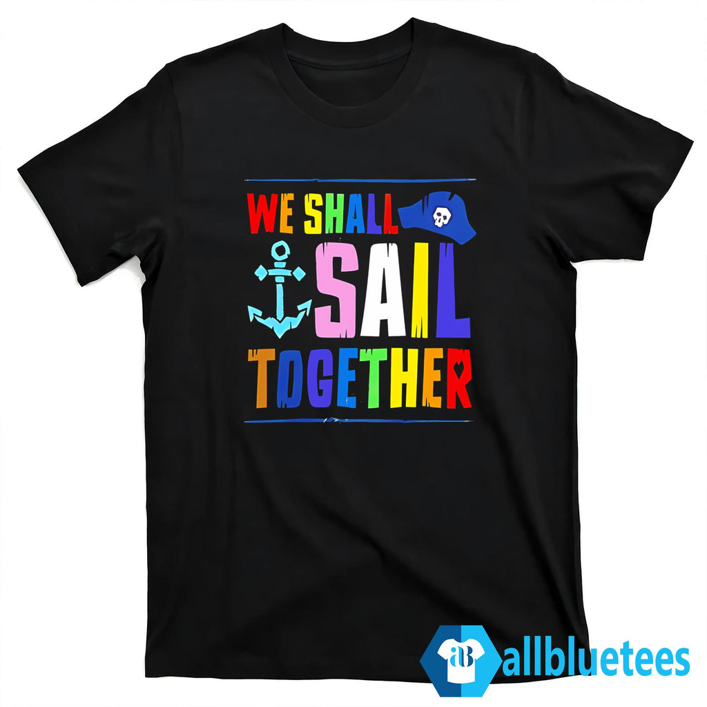 We Shall Sail Together Shirt