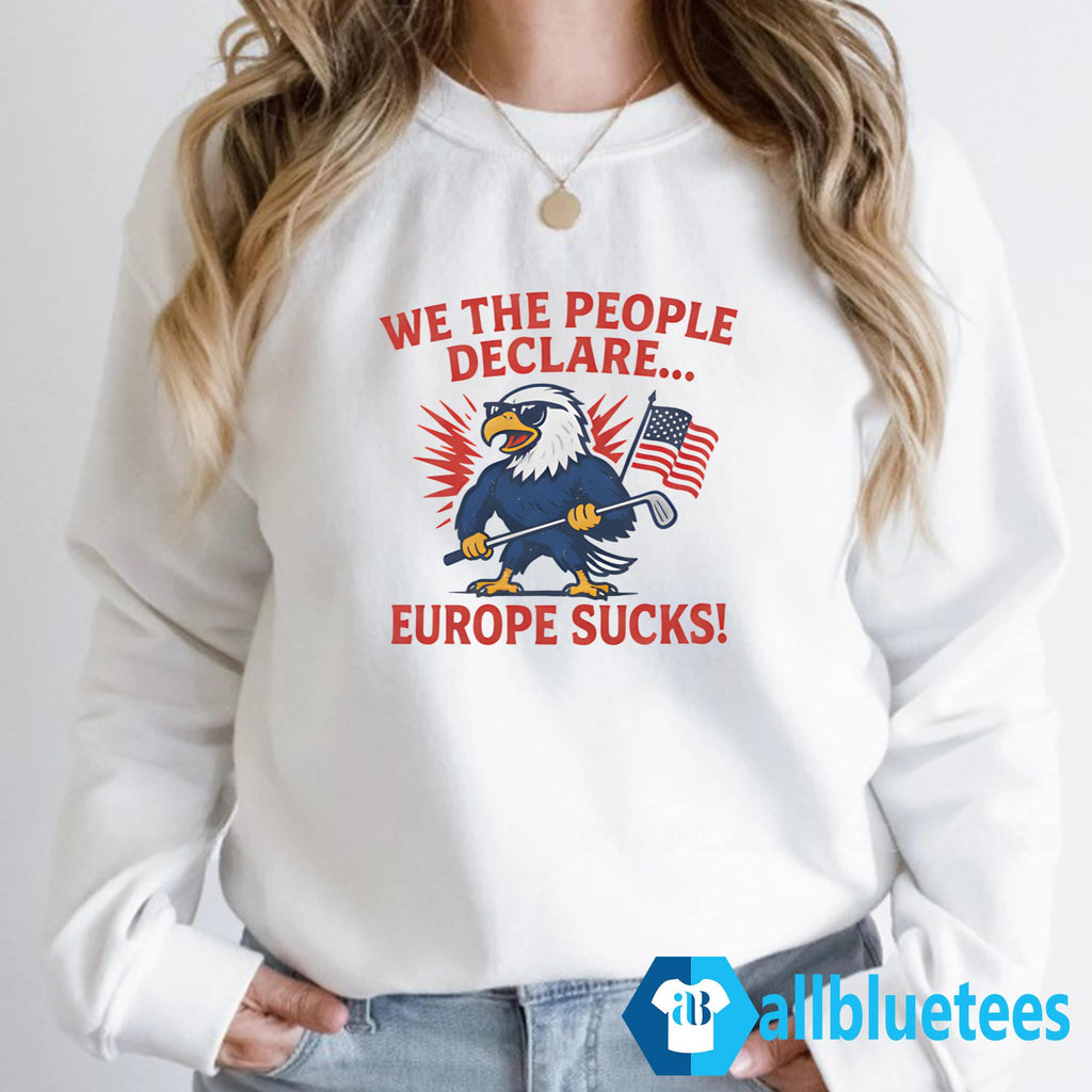 We The People Declare Europe Sucks Shirt