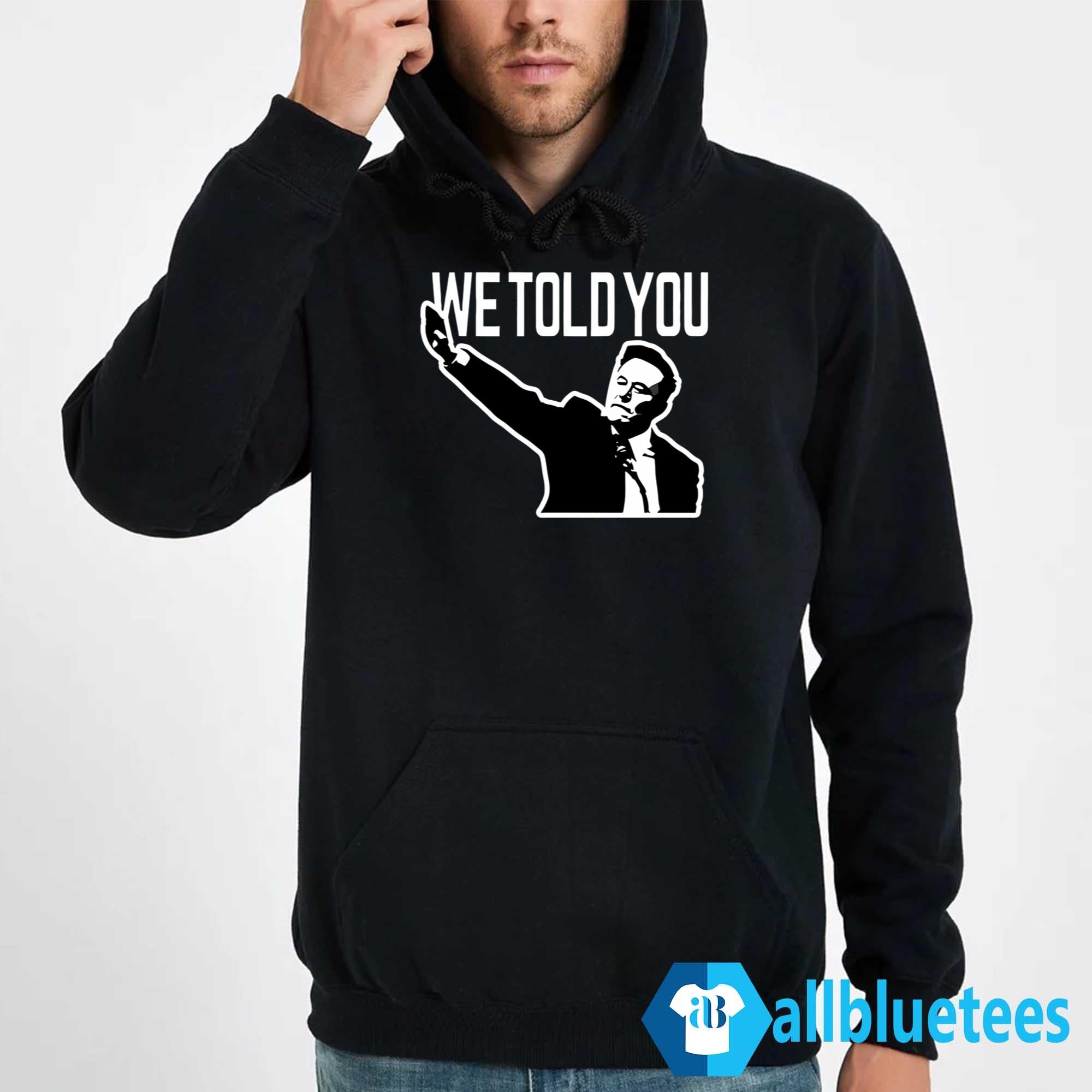 Elon Musk We Told You Shirt
