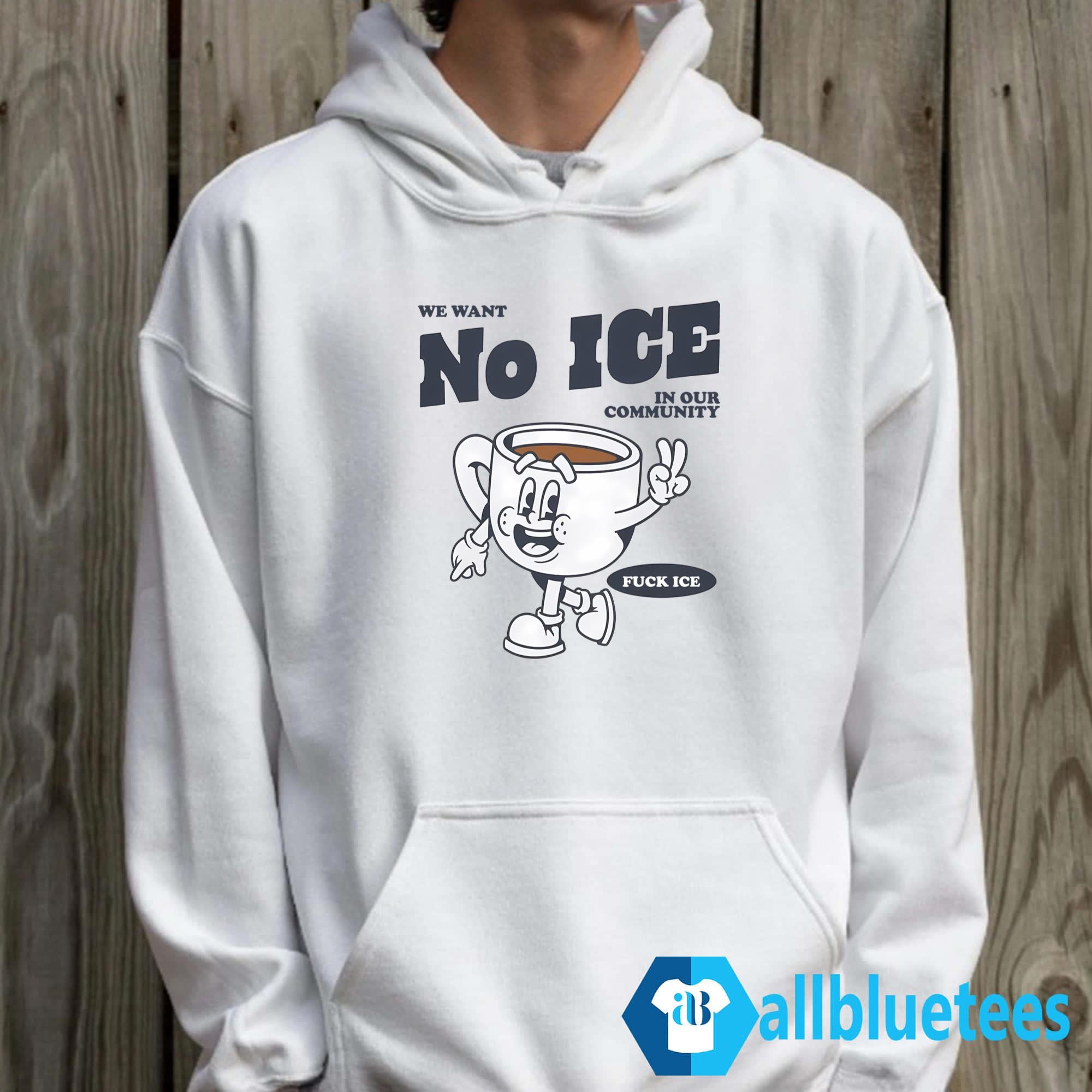 We Want No ICE In Our Community Shirt