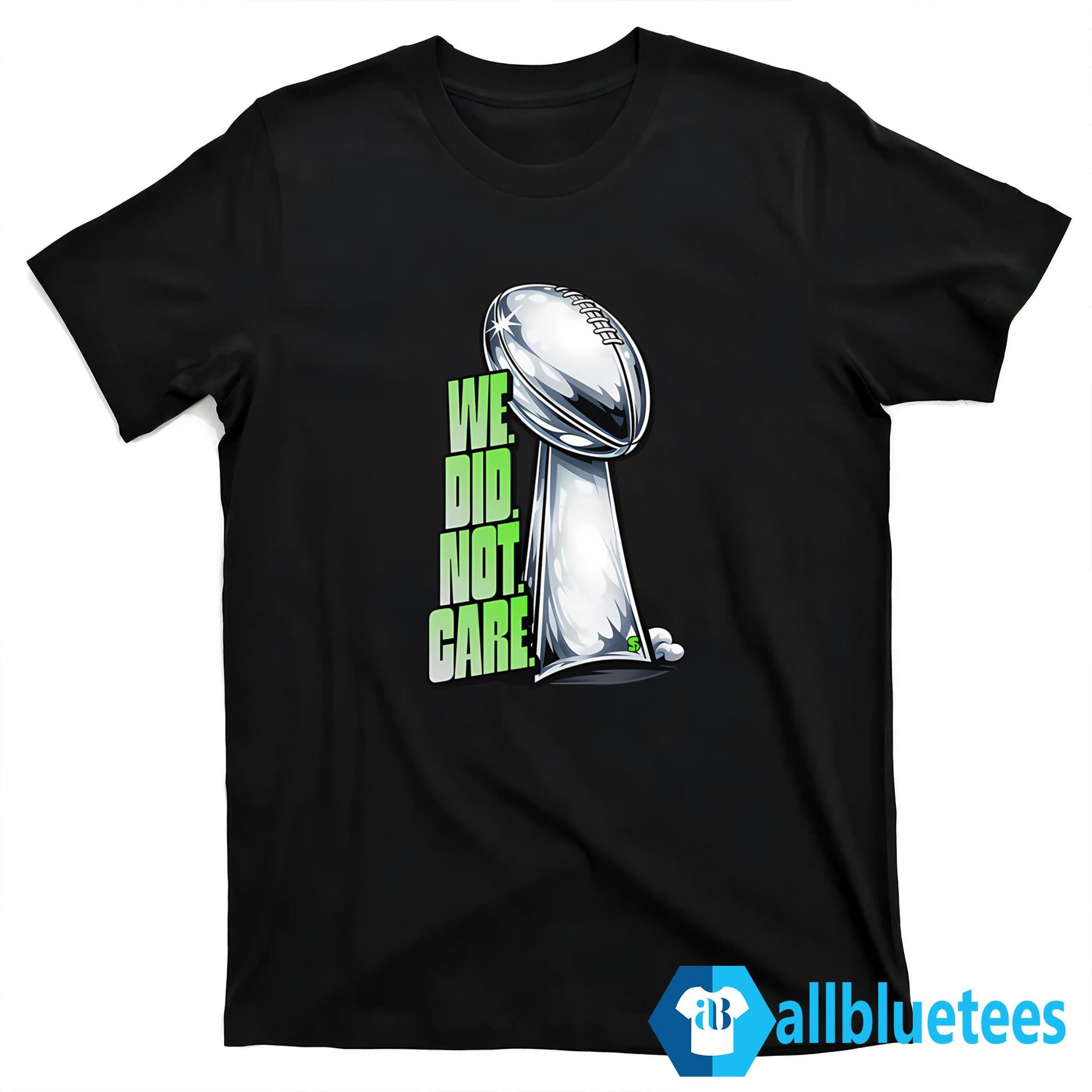 We Did Not Care Seahawks Shirt