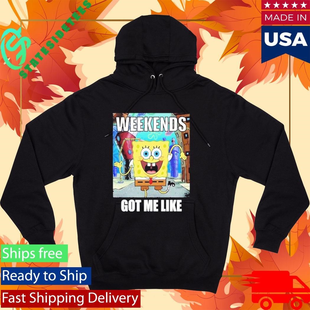 Weekends Got Me Like Shirt
