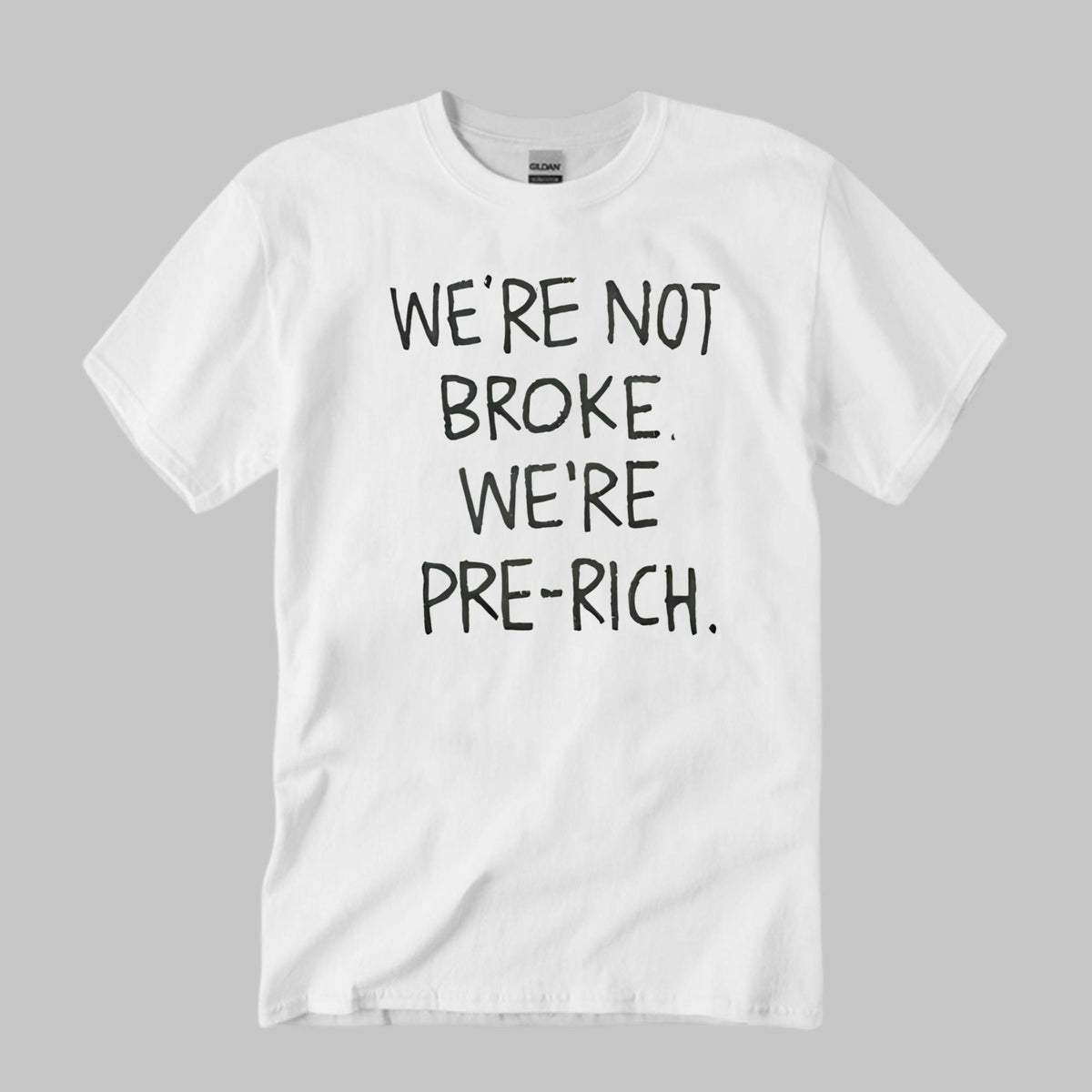 We’re Not Broke We’re Pre-Rich Shirt