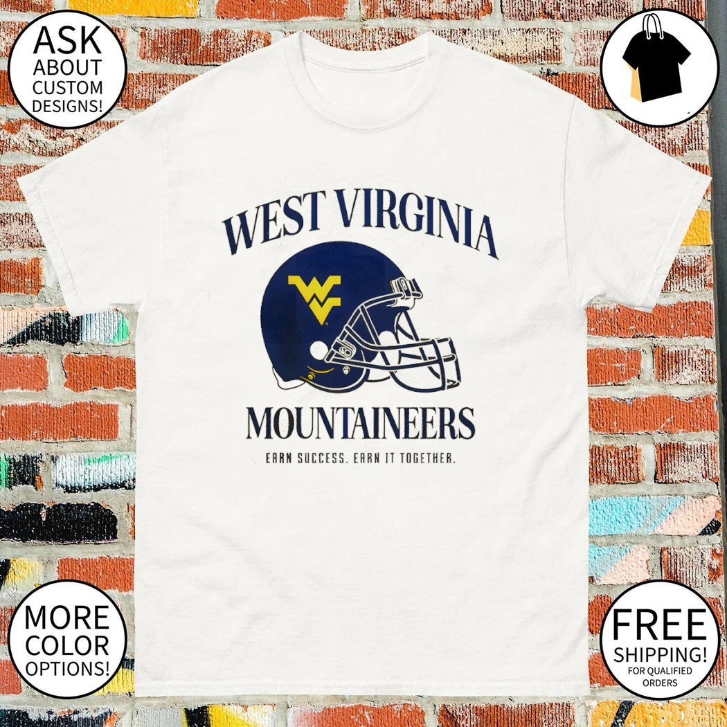 West Virginia University Football Mountaineers Earn Success Earn It Together shirt