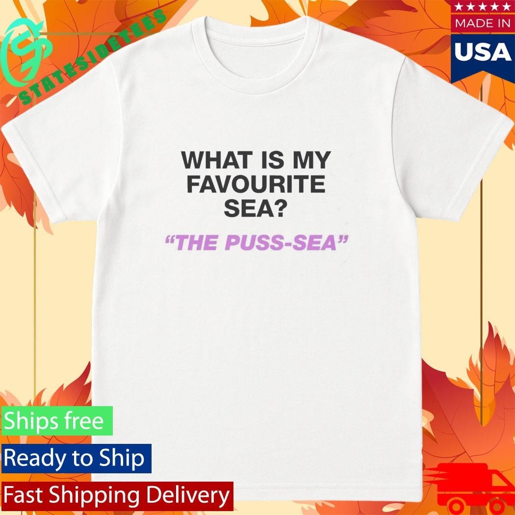 What Is My Favourite Sea The Puss-Sea Shirt