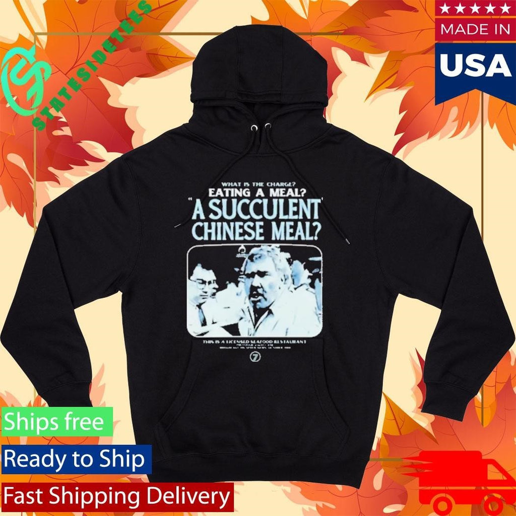 What Is The Charge Eating A Meal A Succulent Chinese Meal Shirt