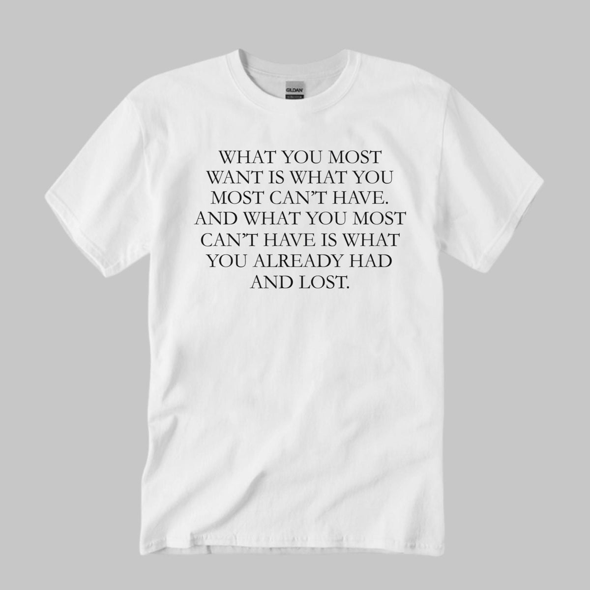 What You Most Want Is What You Most Can’t Have Shirt