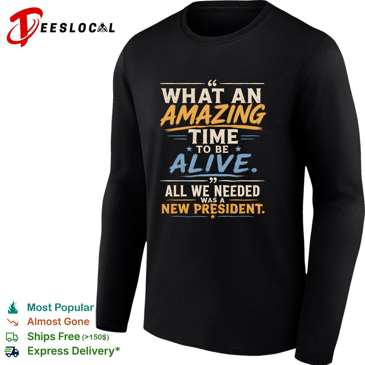 What an amazing time to be alive all we needed was a new president shirt