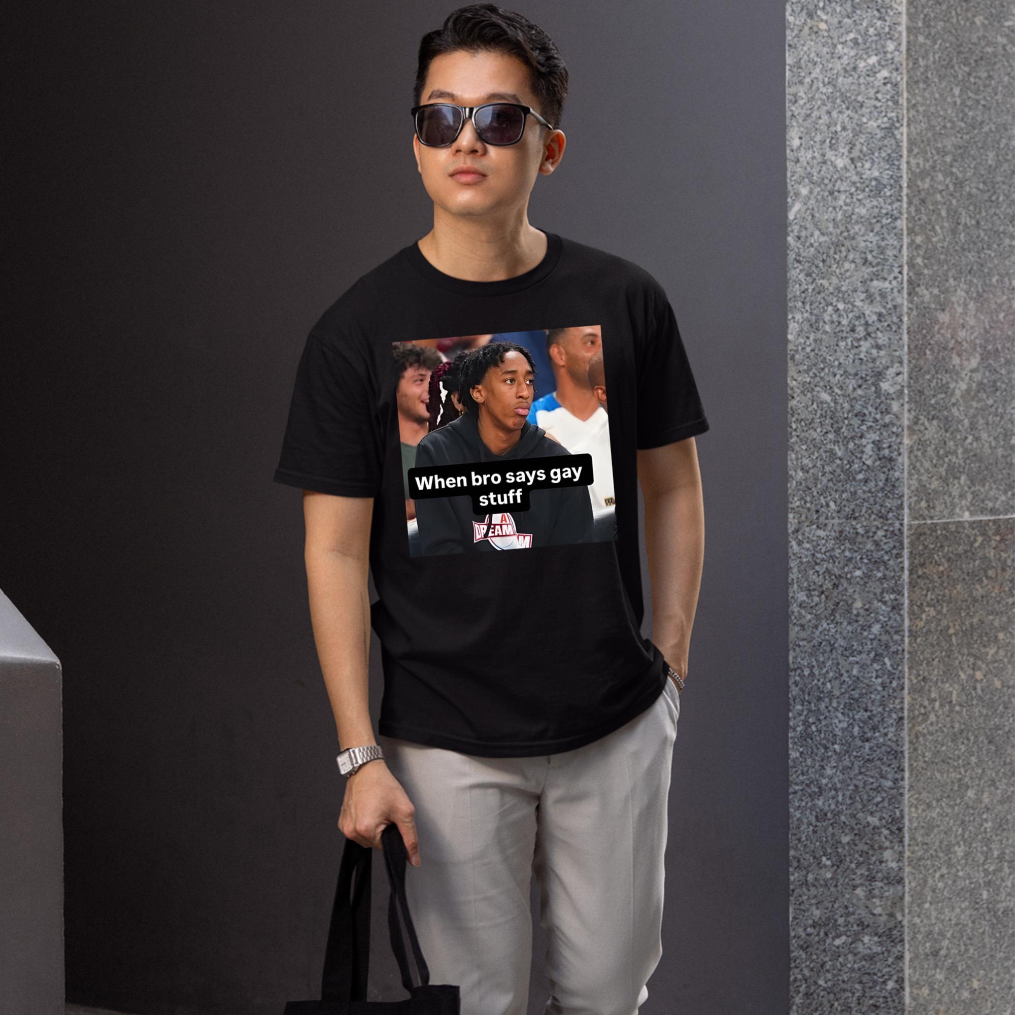 When Bro Says Gay Stuff Shirt