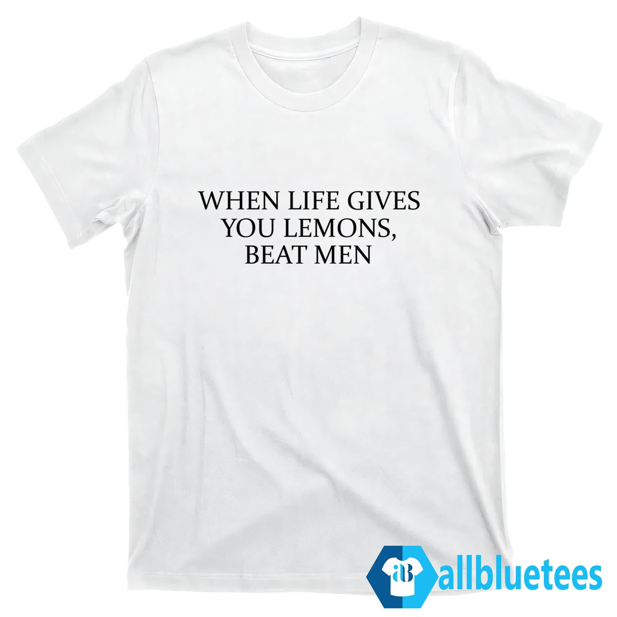 When Life Gives You Lemons Beat Men Shirt