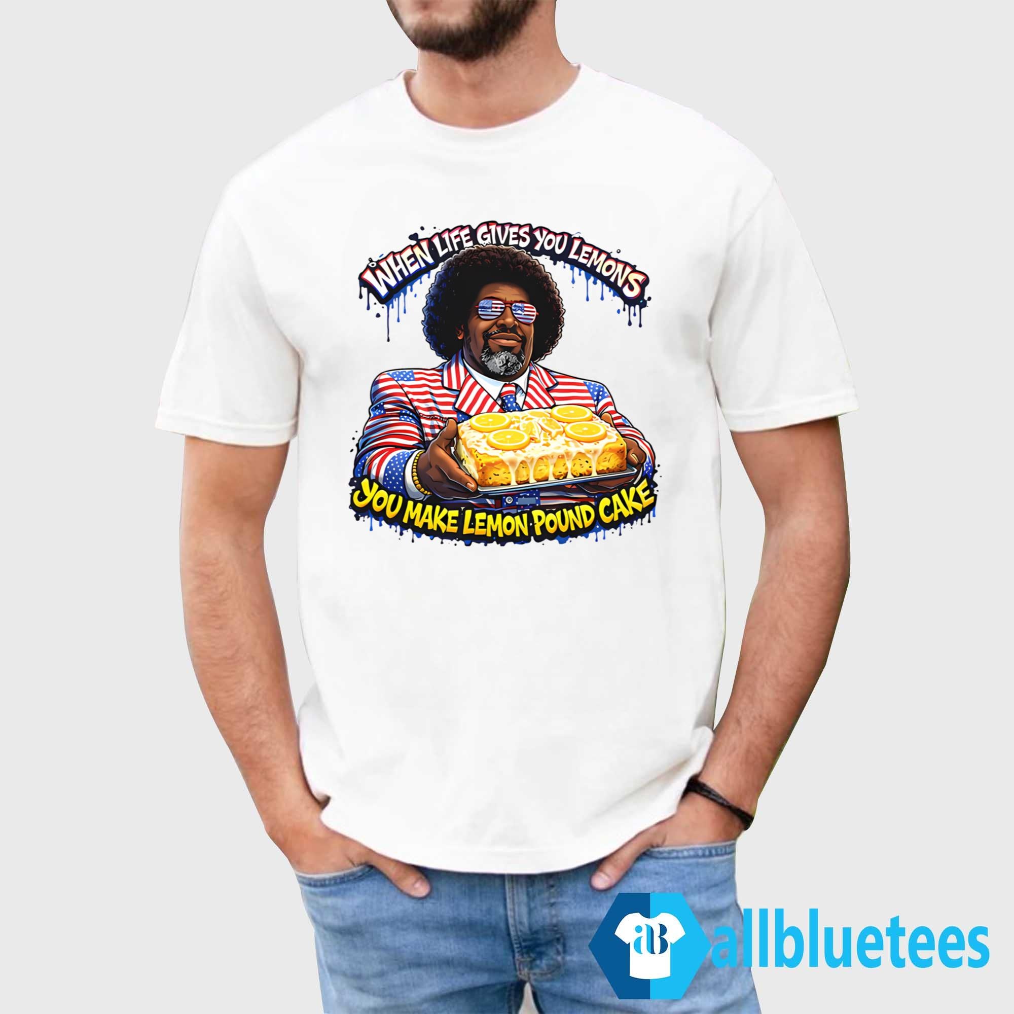 When Life Gives You Lemons You Make Lemon Pound Cake Shirt