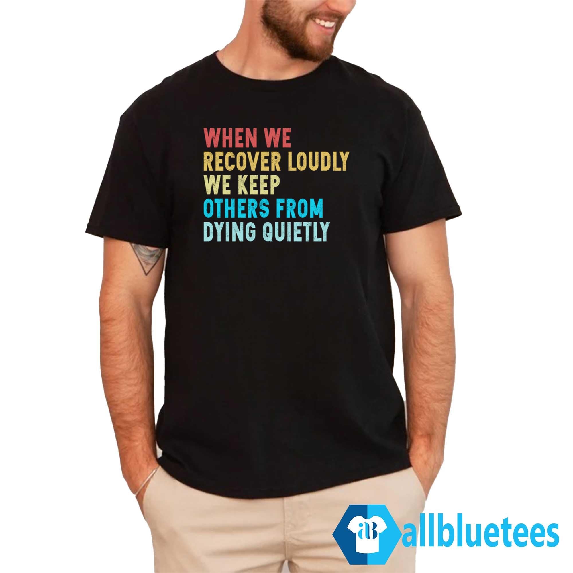 When We Recover Loudly We Keep Others From Dying Quietly Hoodie