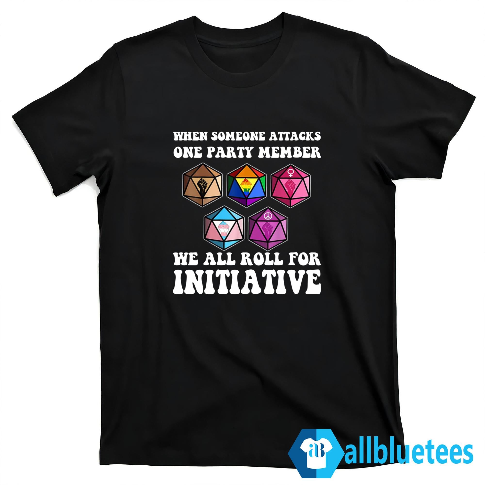 When Someone Attacks One Party Member We Roll For Initiative Shirt