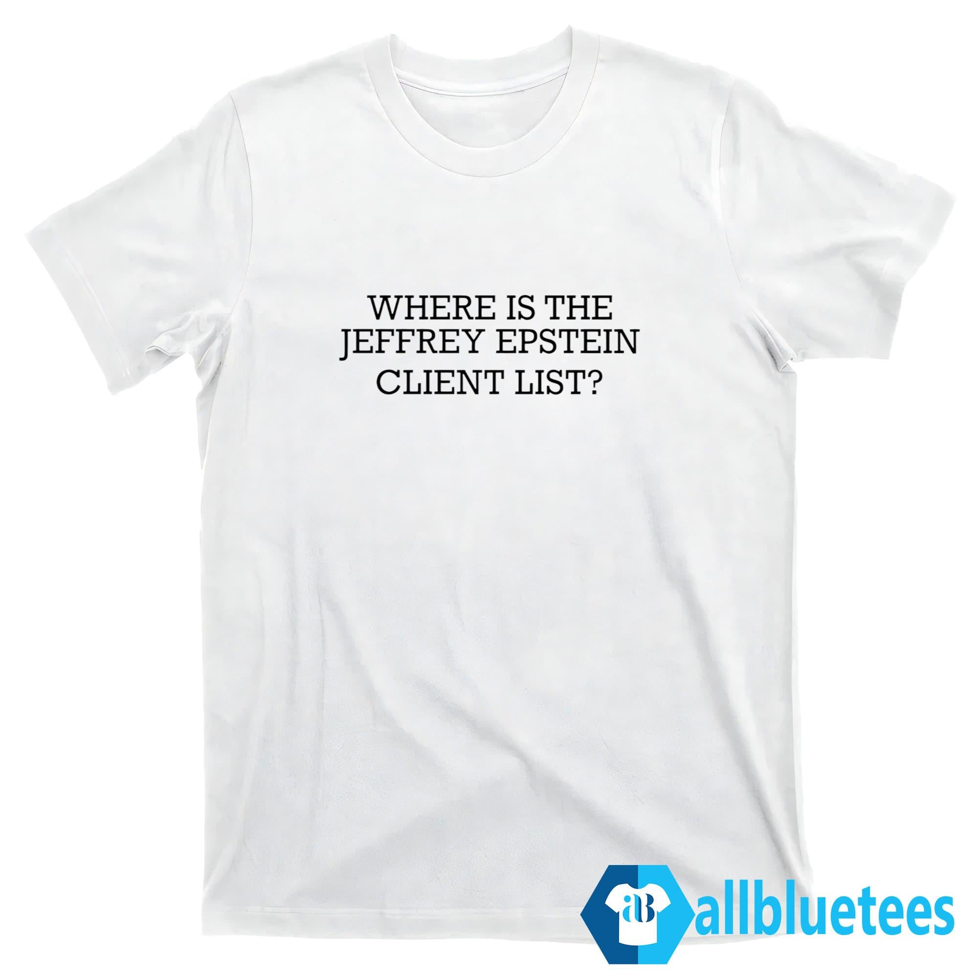 Where Is The Jeffrey Epstein Client List Shirt
