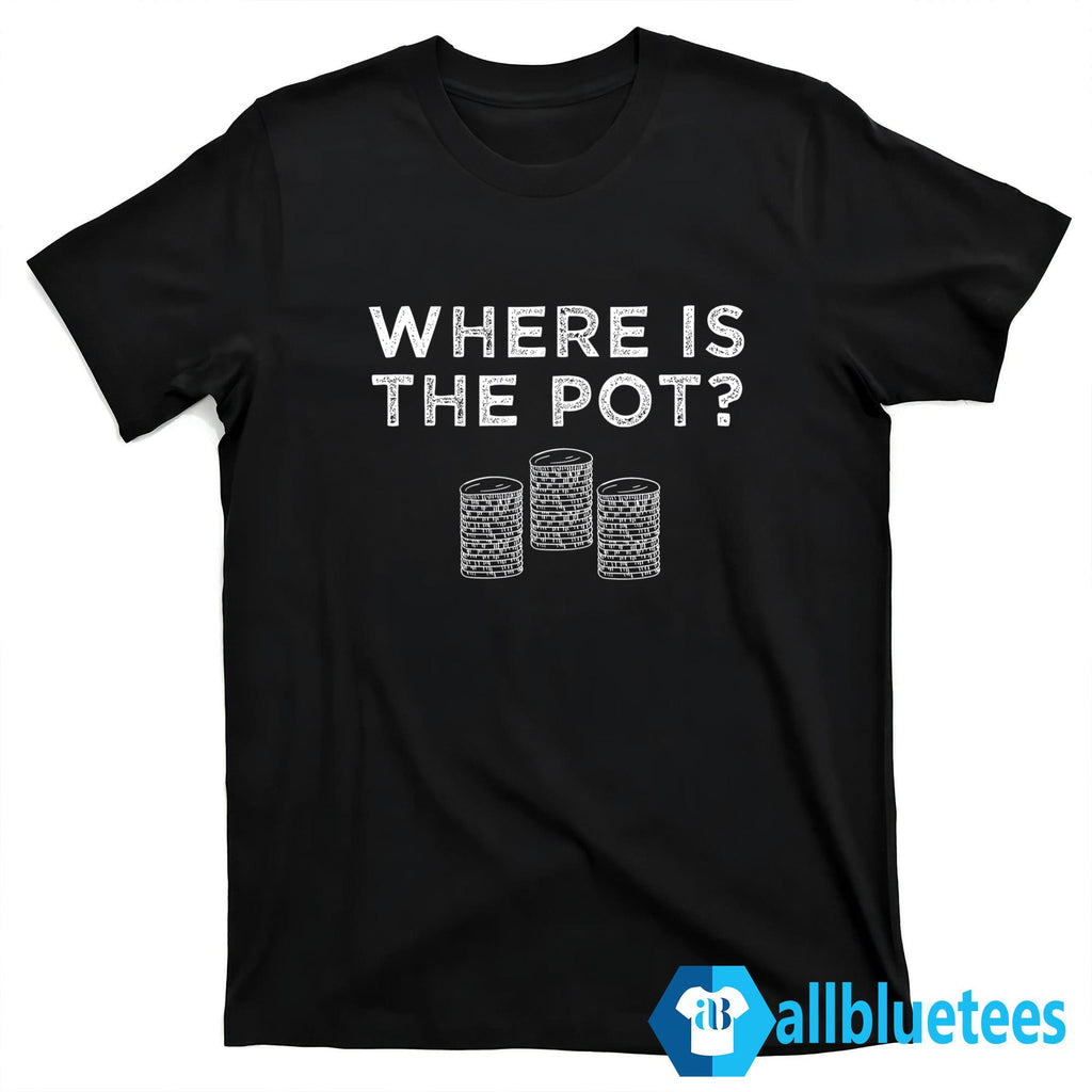 Where Is The Pot Shirt