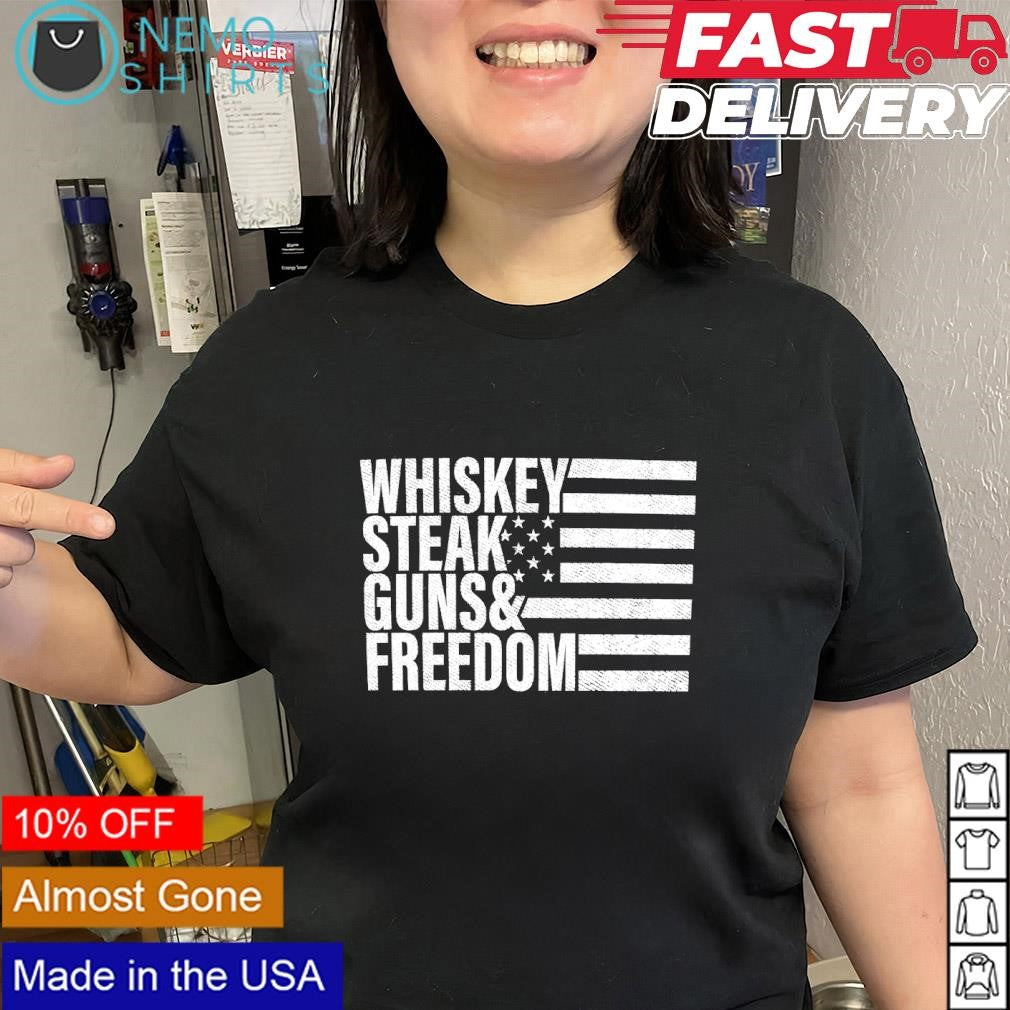 Whiskey Steak Guns & Freedom shirt