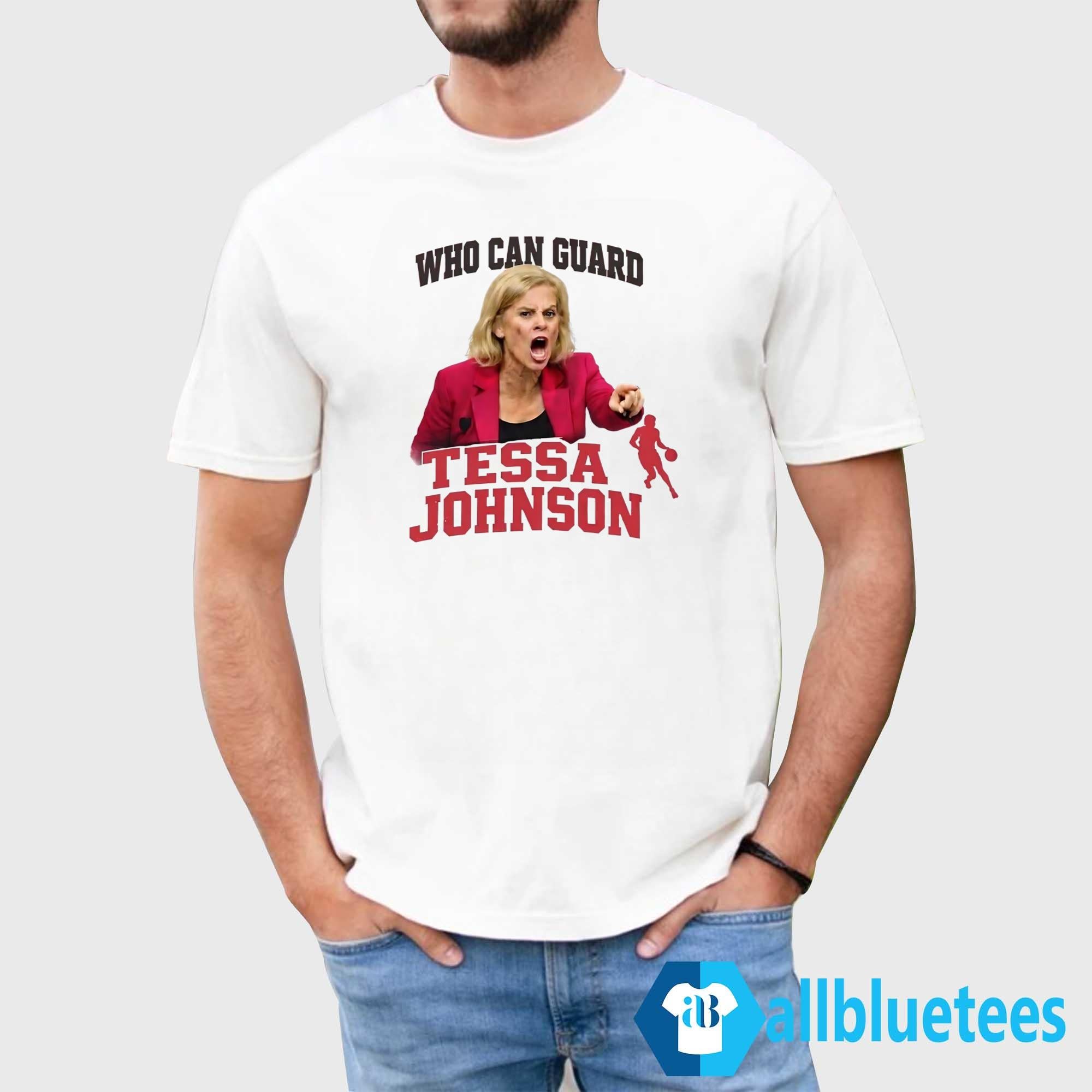 Who Can Guard Tessa Johnson Shirt