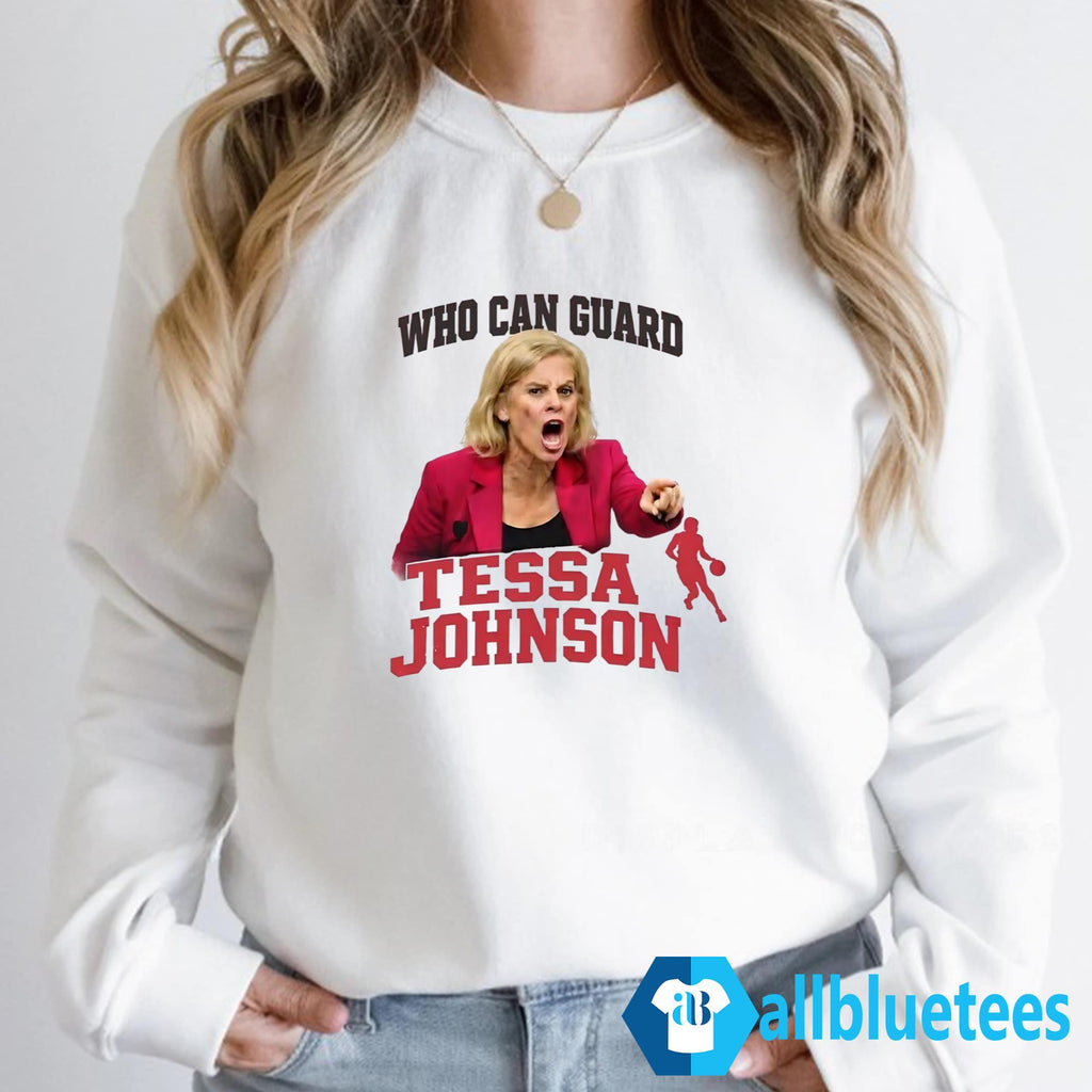Who Can Guard Tessa Johnson Shirt
