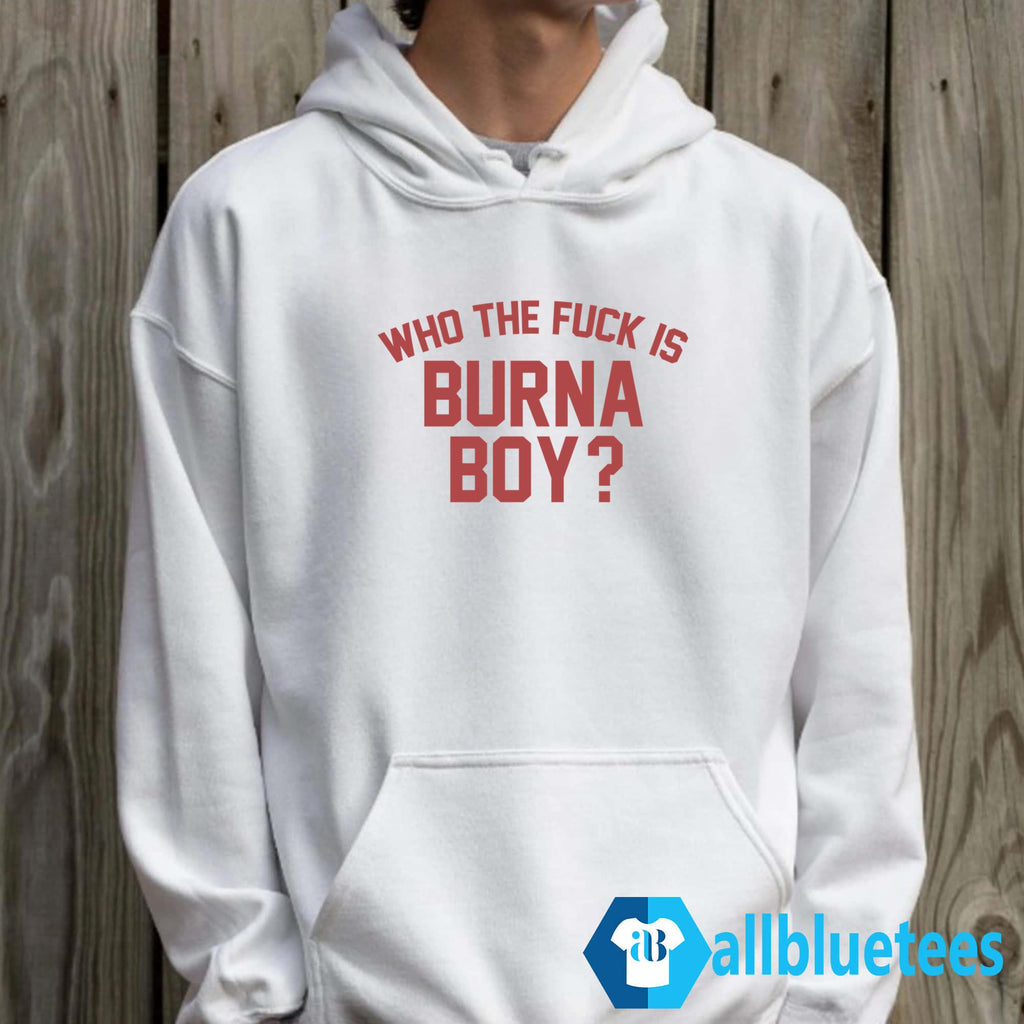 Who The Fck Is Burna Boy Shirt