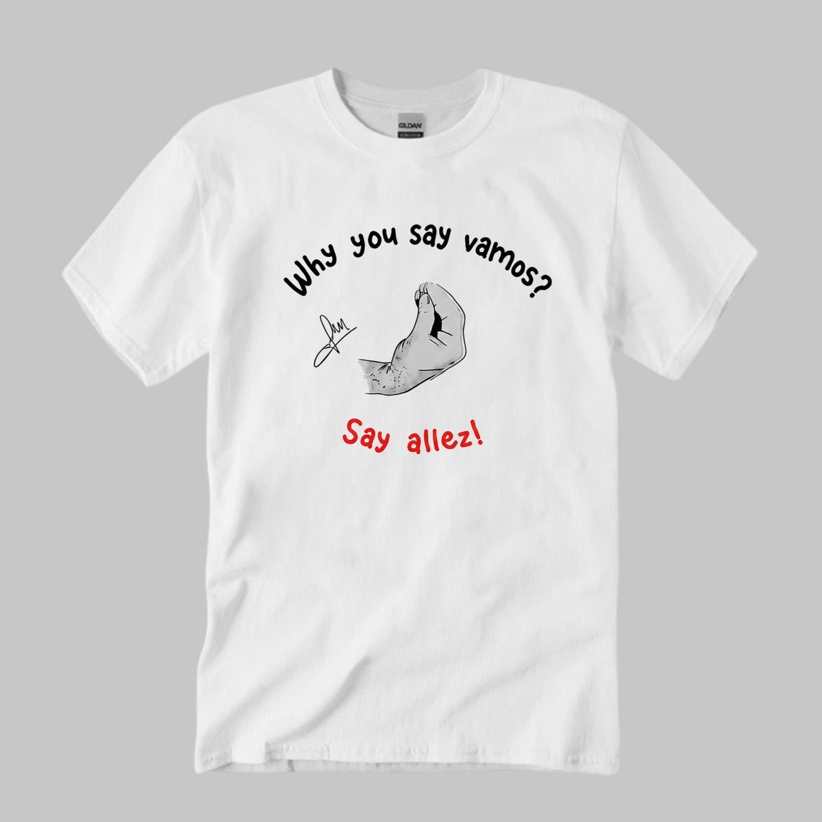 Why You Say Vamos Say Allez Shirt