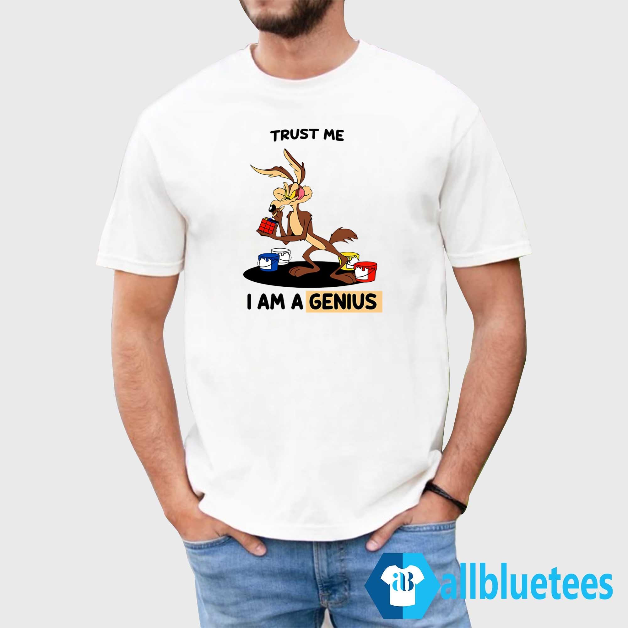 Wile E Coyote Trust Me I’m A Genius Shirt