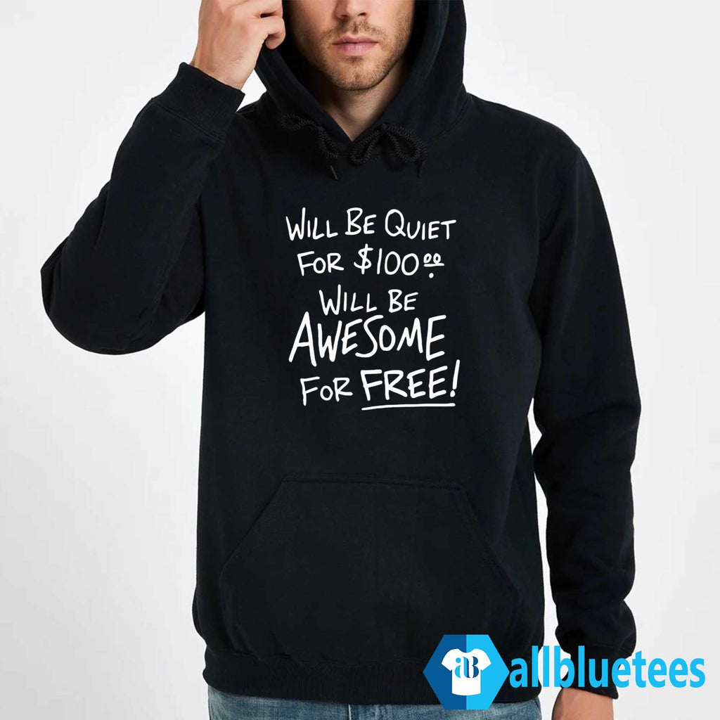Will Be Quiet For Will Be Awesome For Free Shirt