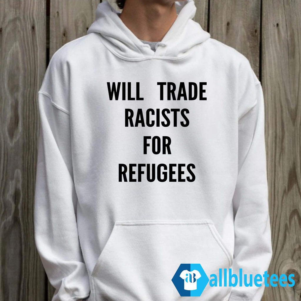 Will Trade Racists For Refugees T-Shirt