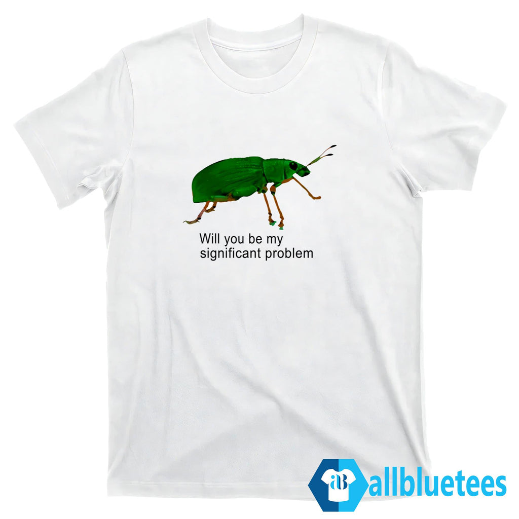 Will You Be My Significant Problem Shirt