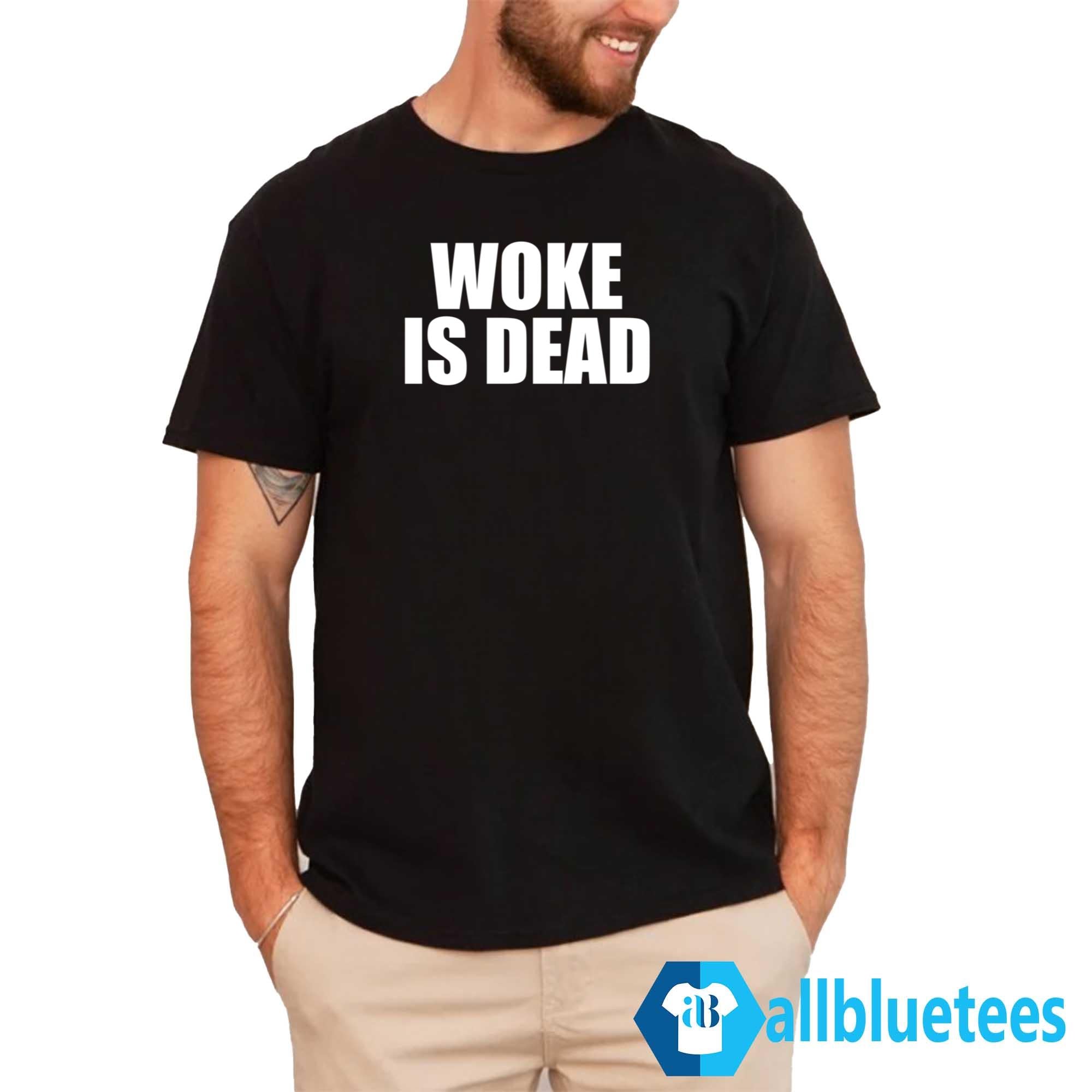 Woke Is Dead Shirt