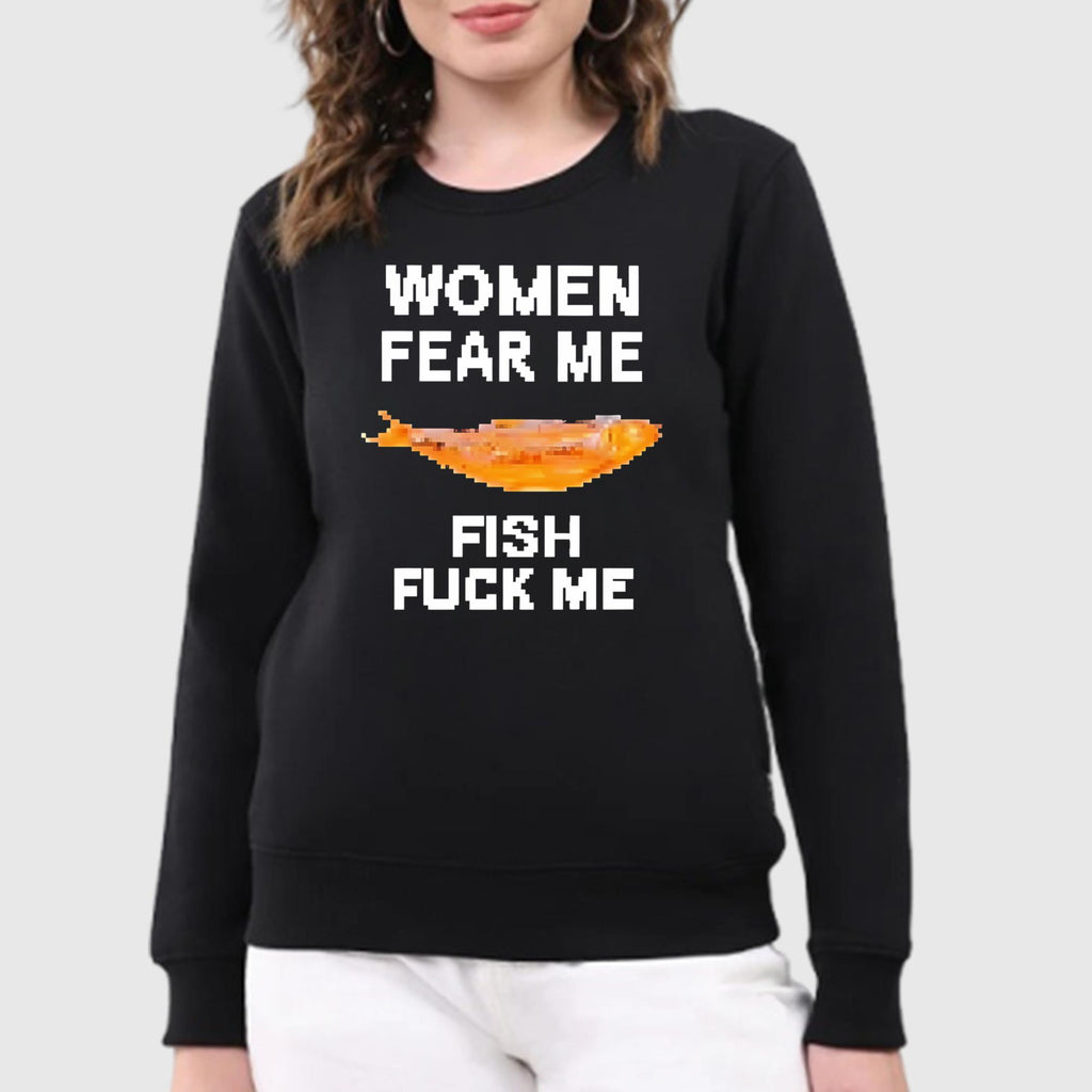 Women Fear Me Fish Fuck Me Shirt