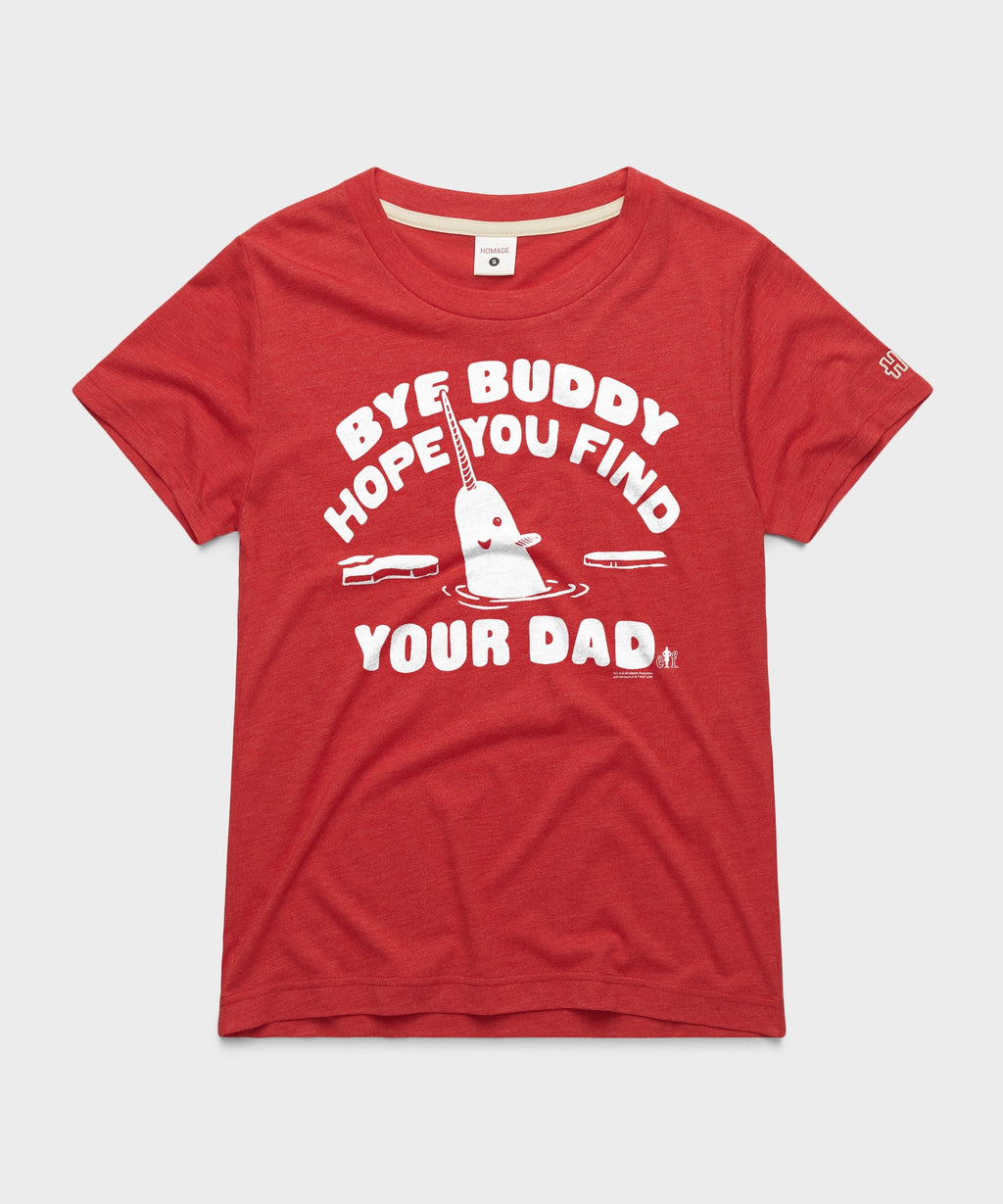 Women's Bye Buddy Hope You Find Your Dad