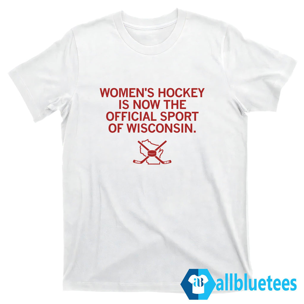Women’s Hockey Is Now The Official Sport Of Wisconsin Shirt