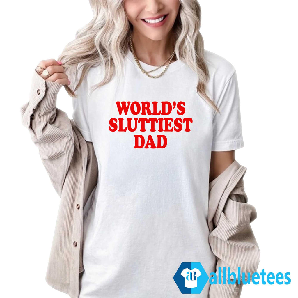 World’s Sluttiest Dad Shirt