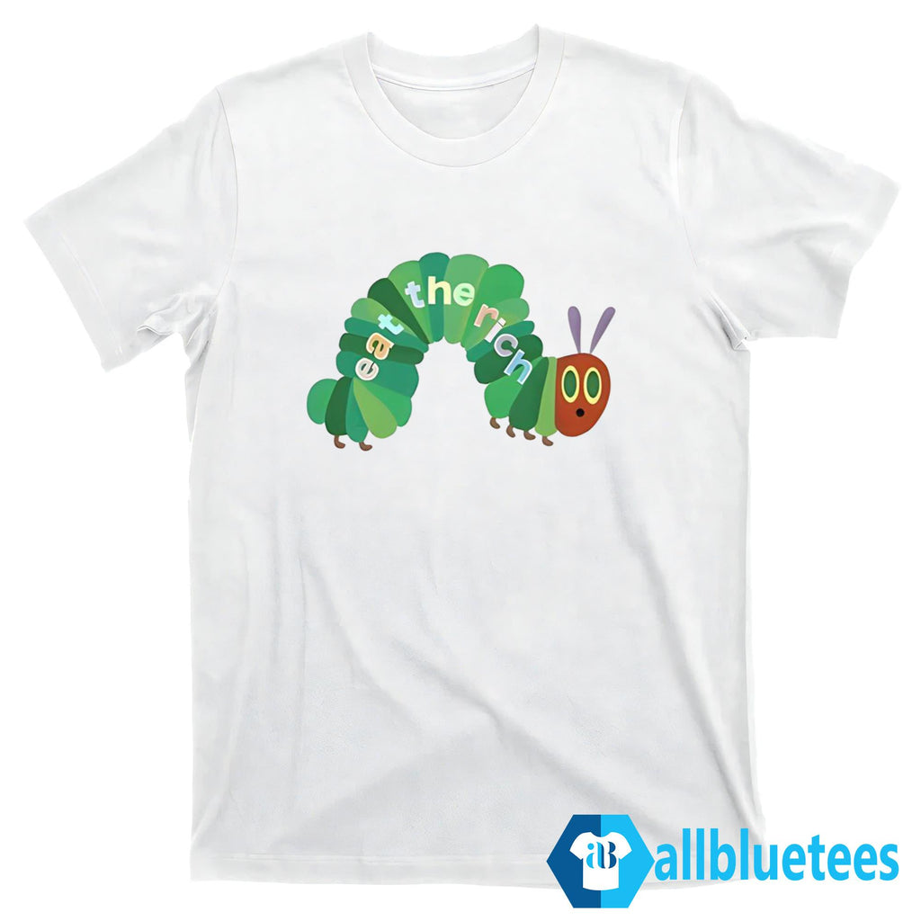 Hungry Caterpillar Eat The Rich Shirt
