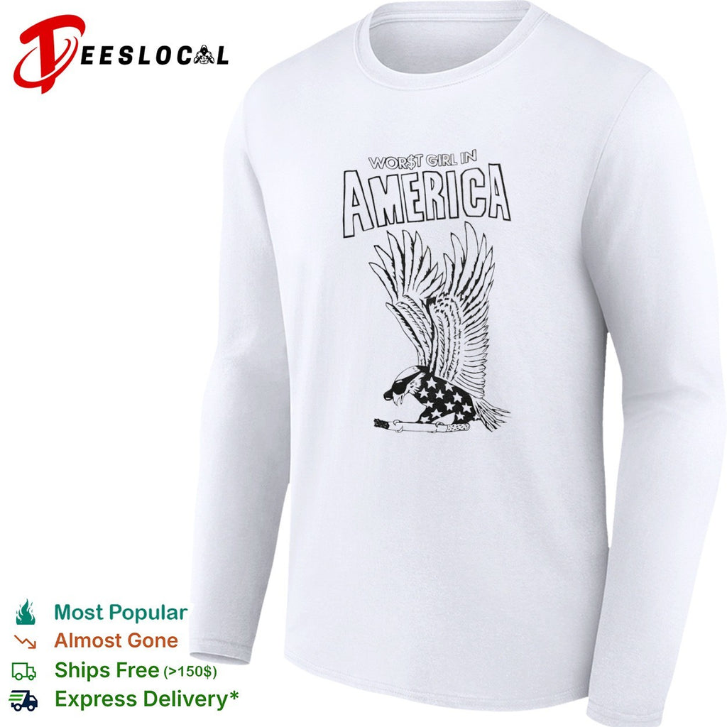 Worst girl in America eagle shirt