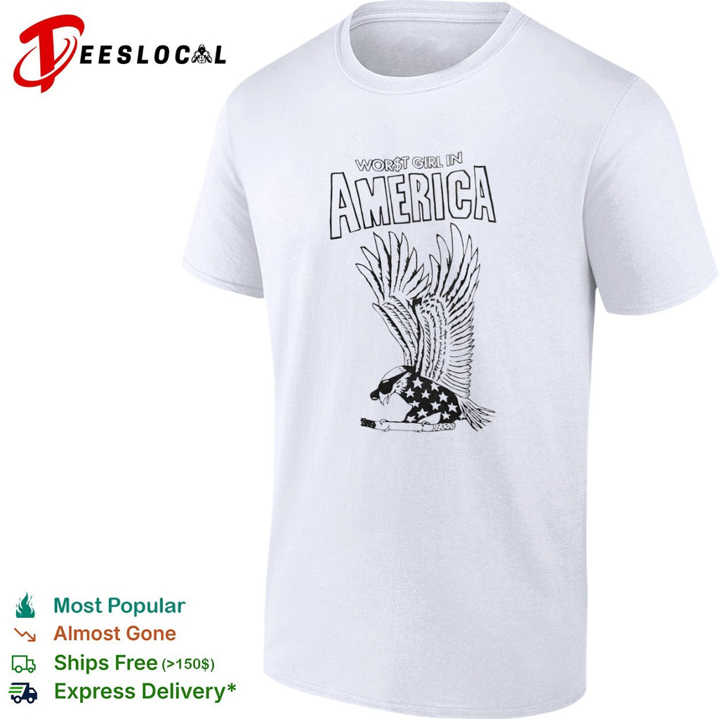 Worst girl in America eagle shirt