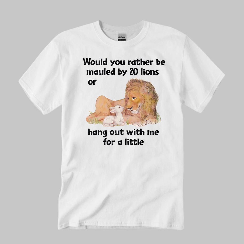 Would You Rather Be Mauled By 20 Lions Shirt