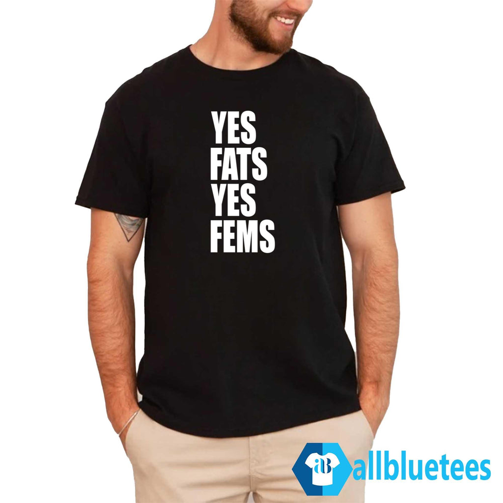 Yes Fats Yes Fems Shirt