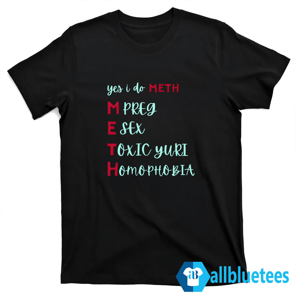 Yes I Do METH Mpreg Esex Toxic Yuri Homophobia Shirt