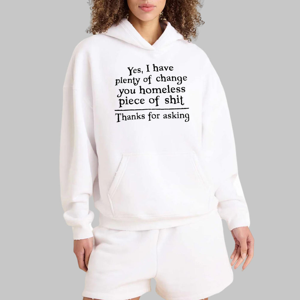 Yes I Have Plenty Of Change You Homeless Piece Of Shit Shirt