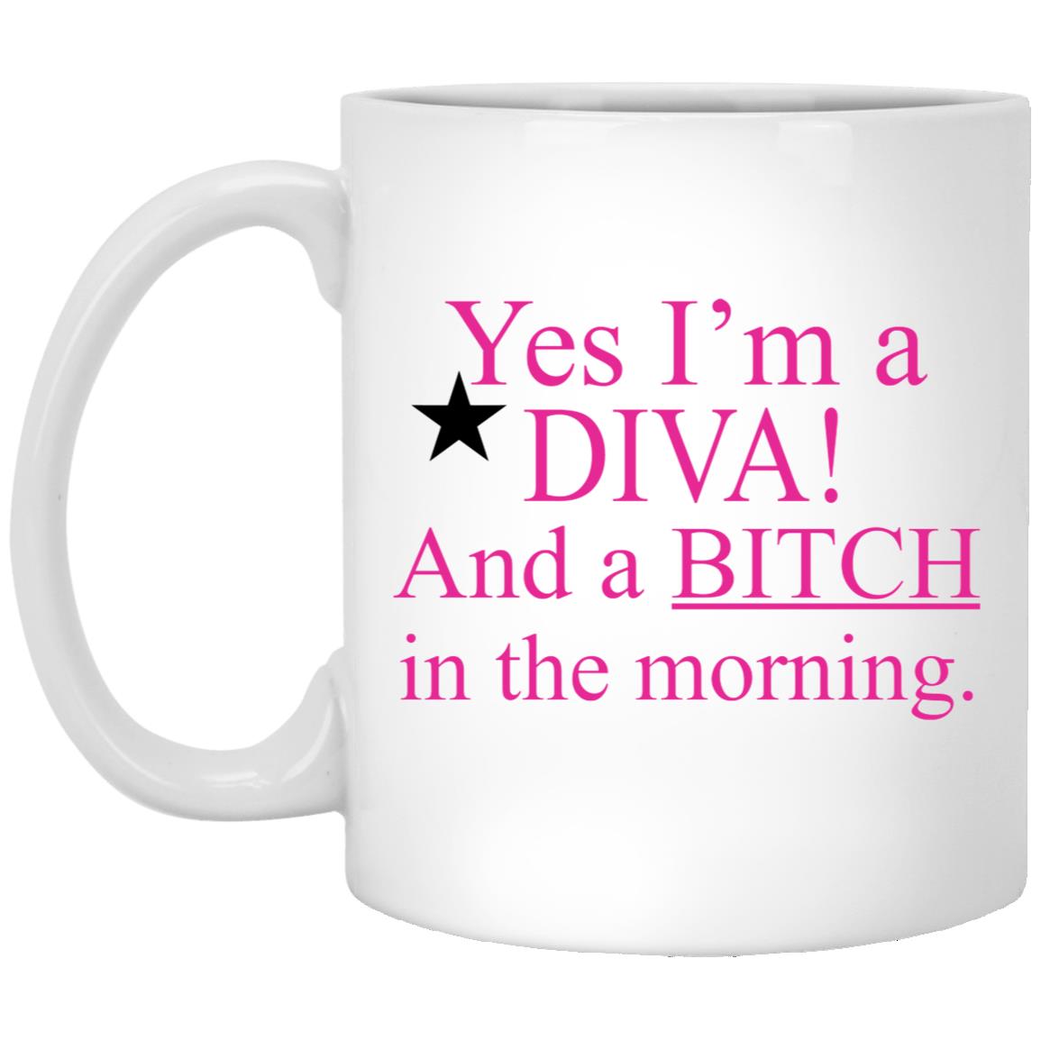 Yes I’m A Diva And A Bitch In The Morning Mug