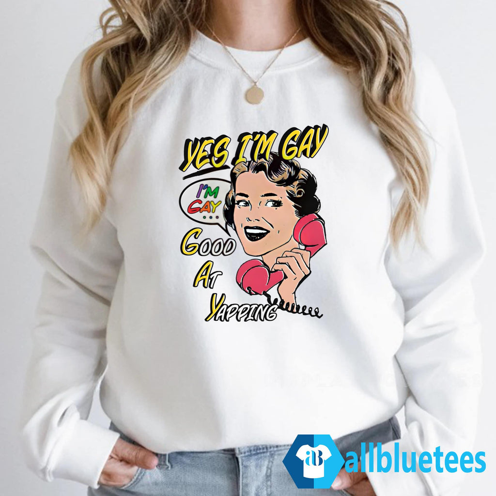 Yes I’m Gay Good At Yapping Shirt