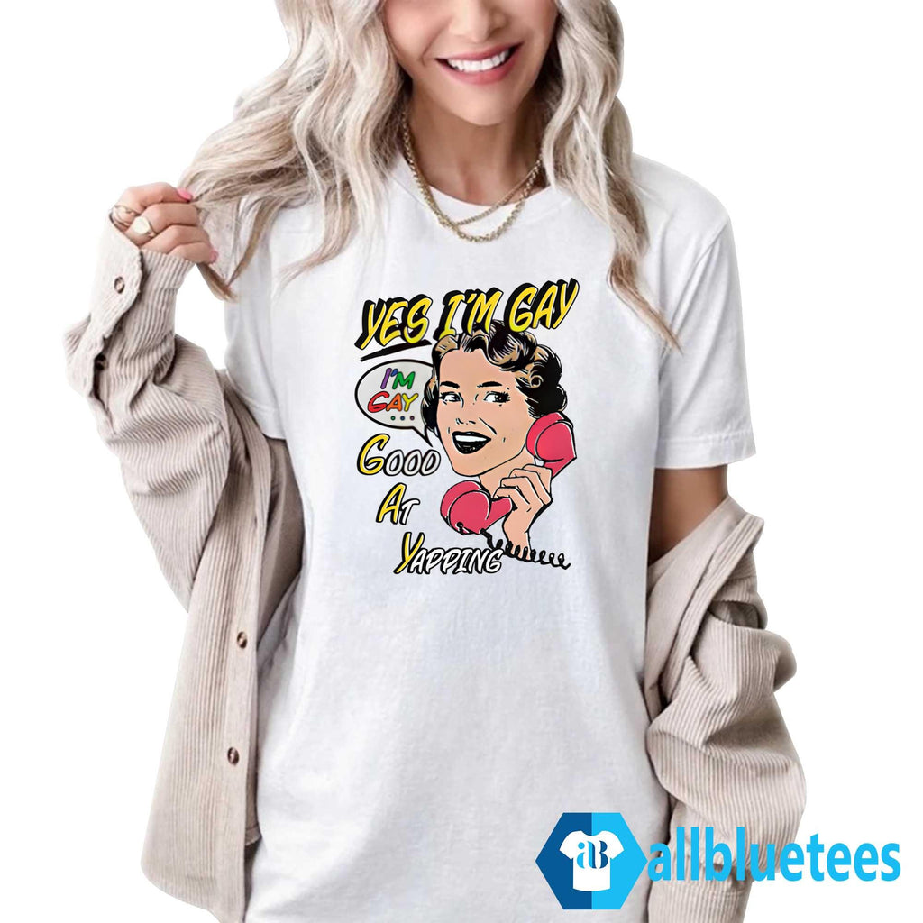 Yes I’m Gay Good At Yapping Shirt