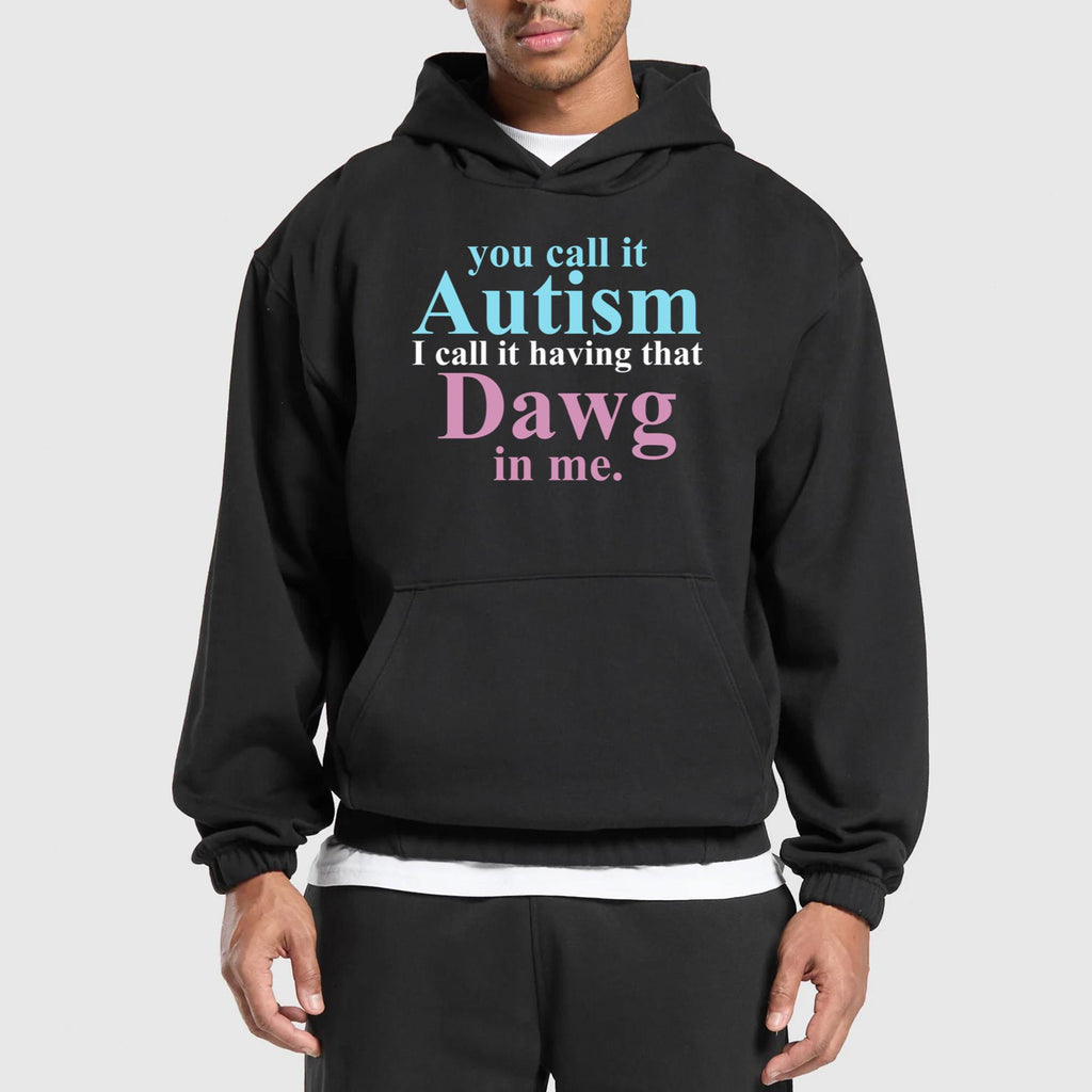 You Call It Autism I Call It Having That Dawg In Me T-Shirt