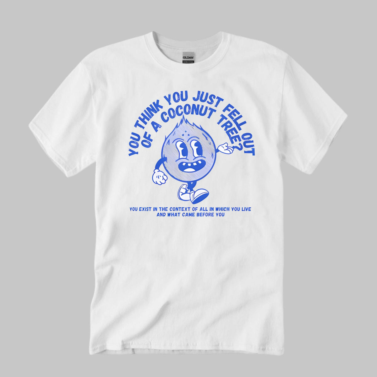 You Think You Just Fell Out Of A Coconut Tree T-Shirt