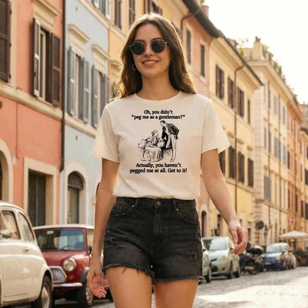 Oh You Didn’t Peg Me As A Gentleman Shirt
