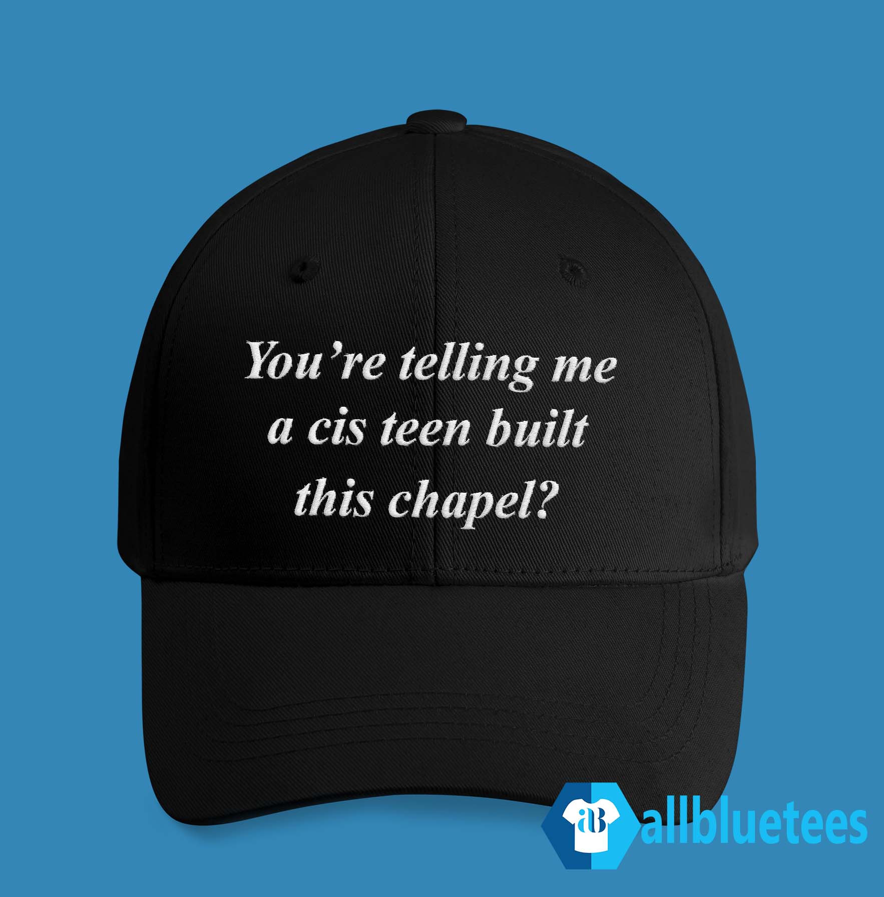 You’re Telling Me A Cis Teen Built This Chapel Hat