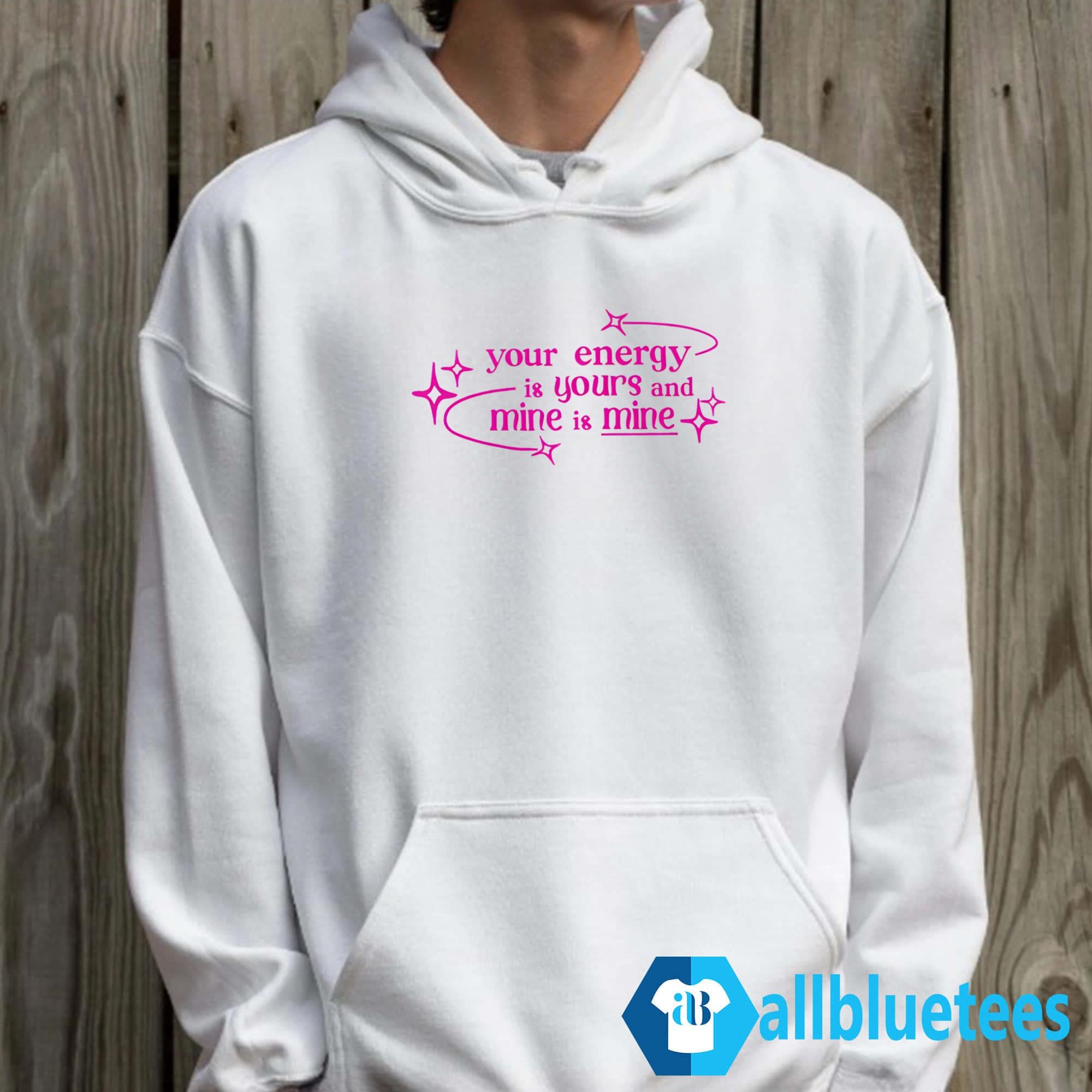 Your Energy Is Yours And Mine Is Mine Shirt